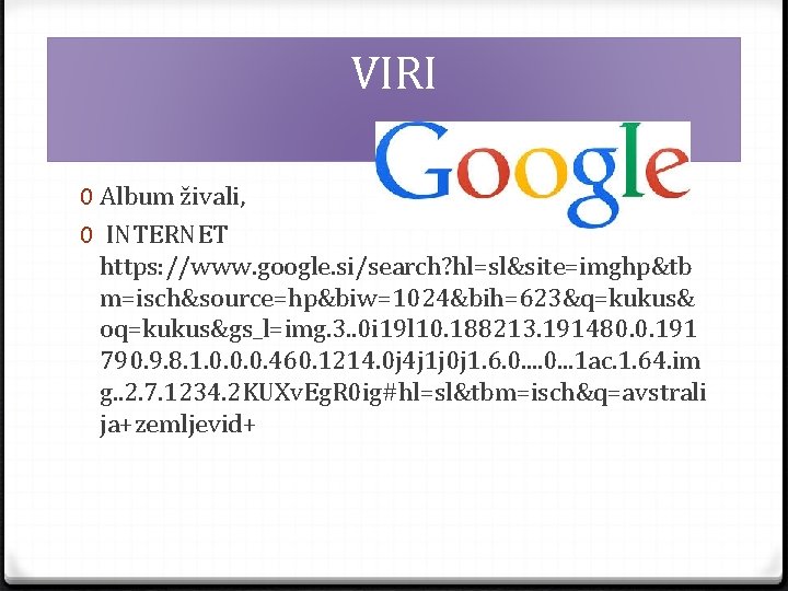 VIRI 0 Album živali, 0 INTERNET https: //www. google. si/search? hl=sl&site=imghp&tb m=isch&source=hp&biw=1024&bih=623&q=kukus& oq=kukus&gs_l=img. 3.