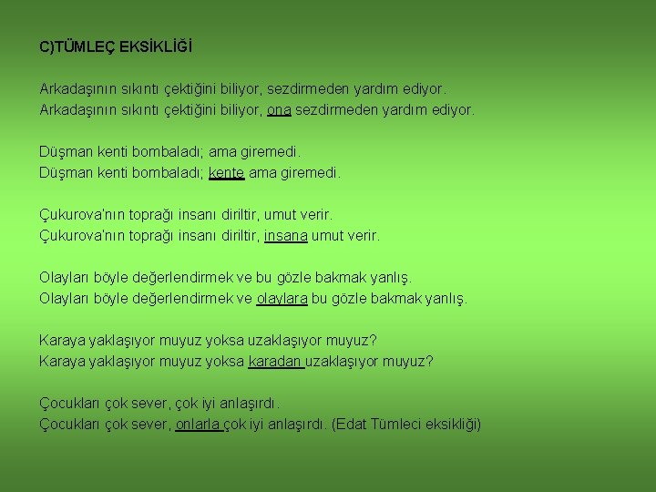 C)TÜMLEÇ EKSİKLİĞİ Arkadaşının sıkıntı çektiğini biliyor, sezdirmeden yardım ediyor. Arkadaşının sıkıntı çektiğini biliyor, ona