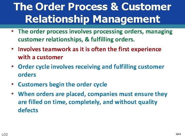 The Order Process & Customer Relationship Management • The order process involves processing orders,