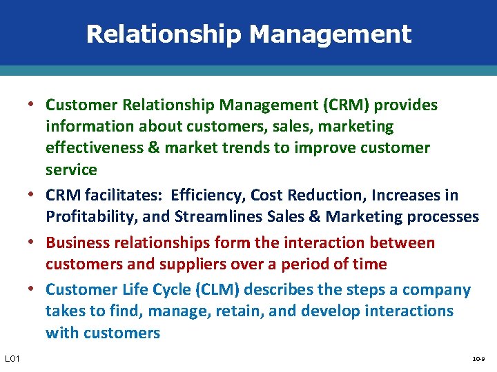 Relationship Management • Customer Relationship Management (CRM) provides information about customers, sales, marketing effectiveness