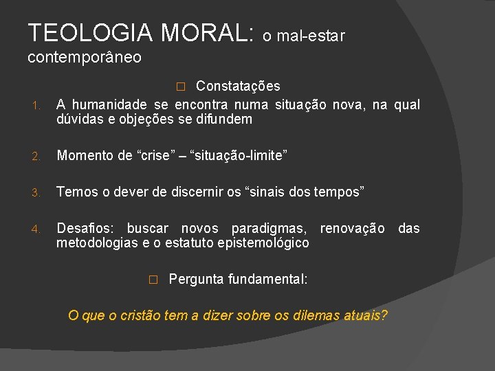 TEOLOGIA MORAL: o mal-estar contemporâneo 1. Constatações A humanidade se encontra numa situação nova,