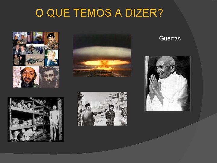 O QUE TEMOS A DIZER? Guerras 