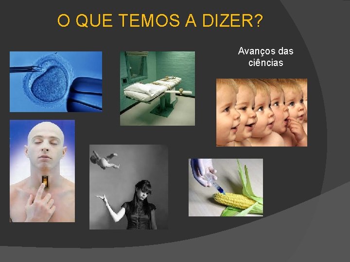 O QUE TEMOS A DIZER? Avanços das ciências 