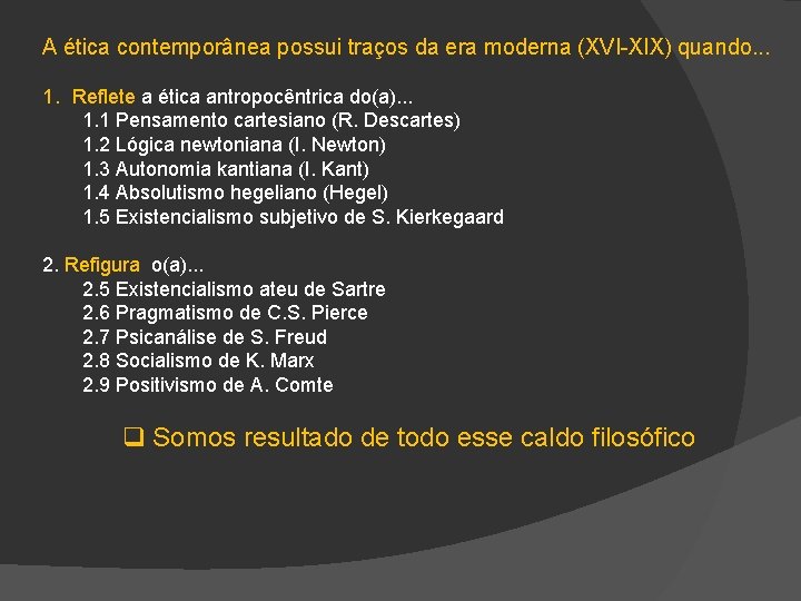 A ética contemporânea possui traços da era moderna (XVI-XIX) quando. . . 1. Reflete