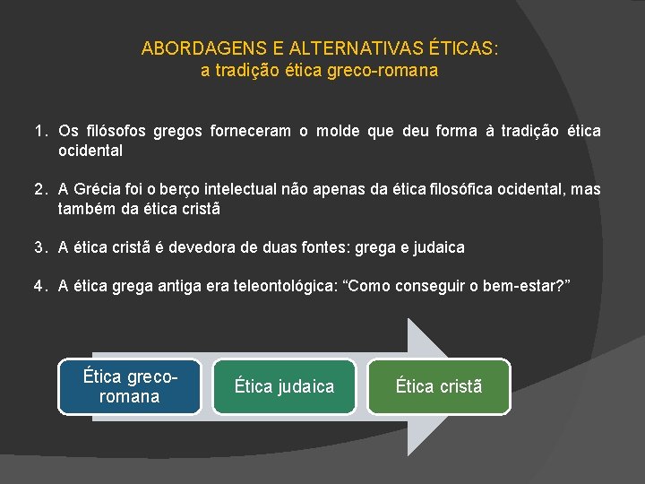 ABORDAGENS E ALTERNATIVAS ÉTICAS: a tradição ética greco-romana 1. Os filósofos gregos forneceram o