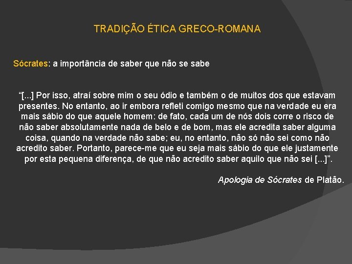 TRADIÇÃO ÉTICA GRECO-ROMANA Sócrates: a importância de saber que não se sabe “[. .