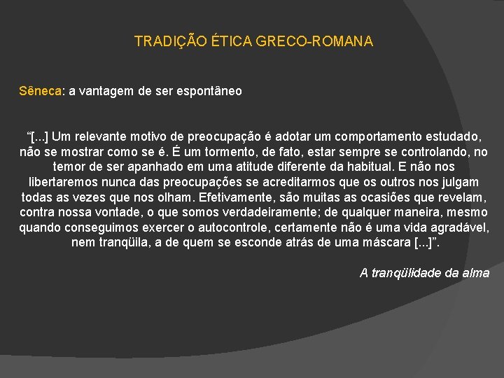 TRADIÇÃO ÉTICA GRECO-ROMANA Sêneca: a vantagem de ser espontâneo “[. . . ] Um