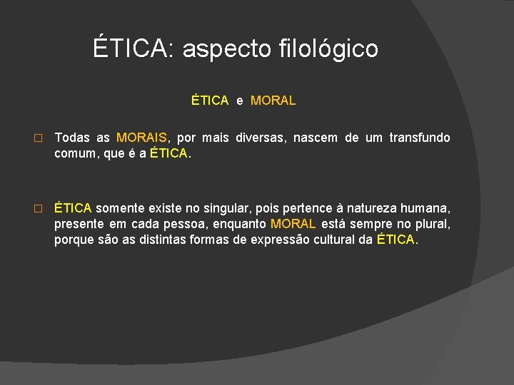 ÉTICA: aspecto filológico ÉTICA e MORAL � Todas as MORAIS, por mais diversas, nascem