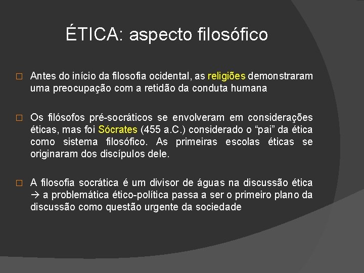 ÉTICA: aspecto filosófico � Antes do início da filosofia ocidental, as religiões demonstraram uma