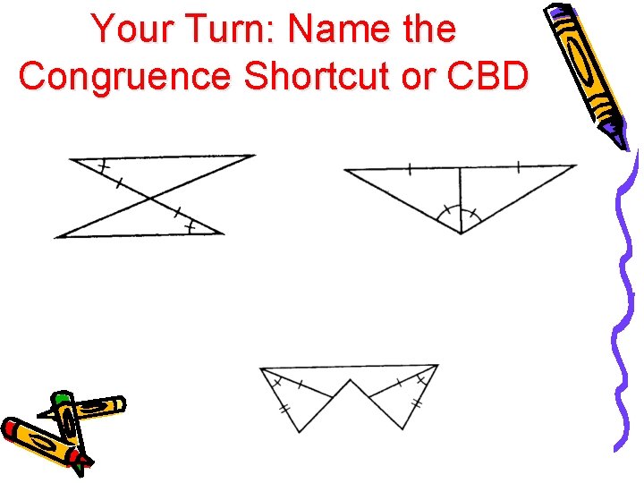 Your Turn: Name the Congruence Shortcut or CBD 