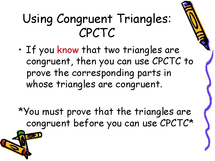 Using Congruent Triangles: CPCTC • If you know that two triangles are congruent, then