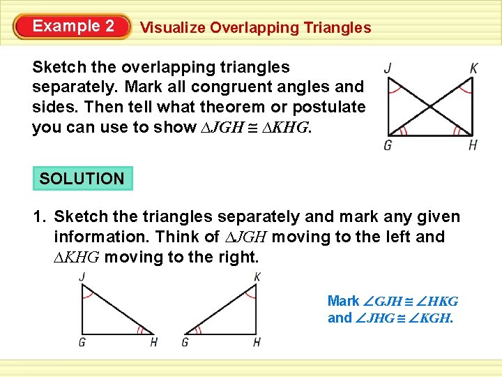 Example 2 Visualize Overlapping Triangles Sketch the overlapping triangles separately. Mark all congruent angles