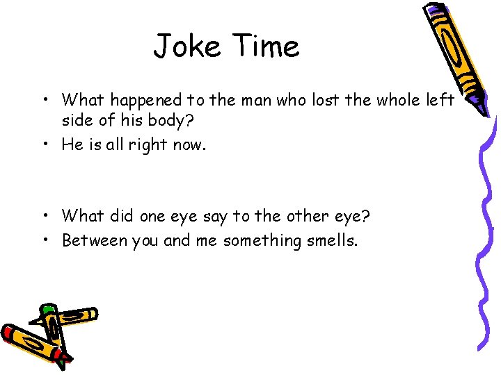 Joke Time • What happened to the man who lost the whole left side