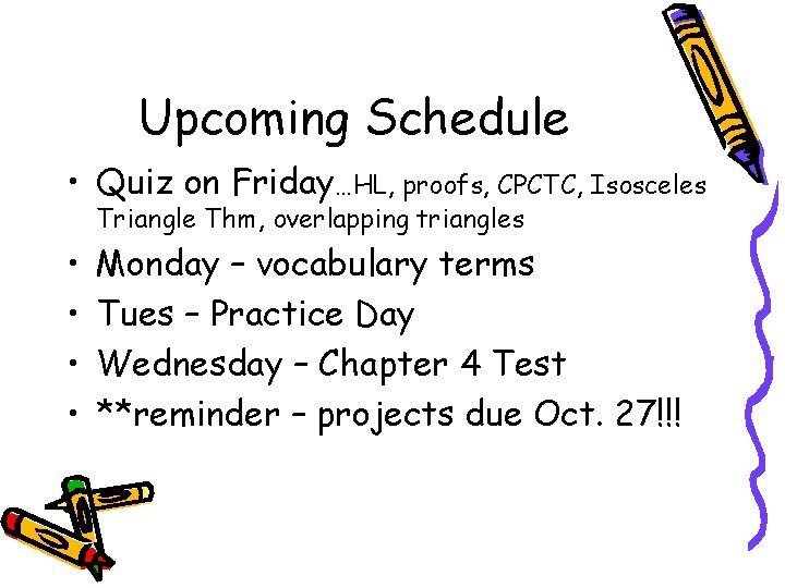 Upcoming Schedule • Quiz on Friday…HL, proofs, CPCTC, Isosceles Triangle Thm, overlapping triangles •