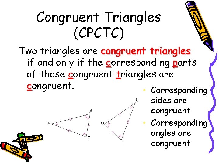 Congruent Triangles (CPCTC) Two triangles are congruent triangles if and only if the corresponding