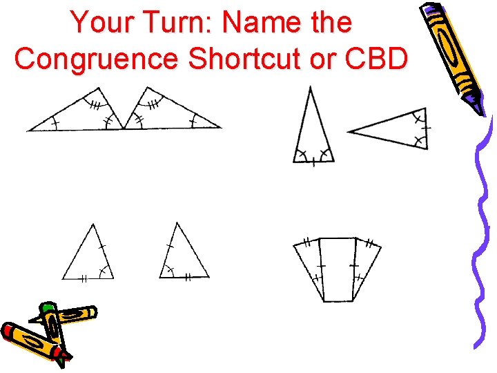 Your Turn: Name the Congruence Shortcut or CBD 