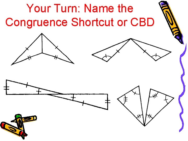 Your Turn: Name the Congruence Shortcut or CBD 