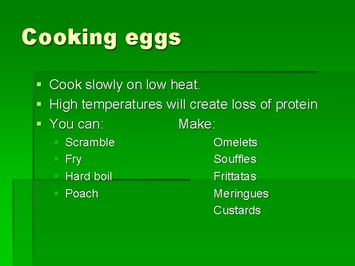 Cooking eggs § Cook slowly on low heat. § High temperatures will create loss