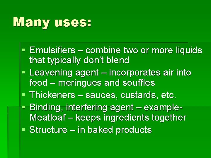 Many uses: § Emulsifiers – combine two or more liquids that typically don’t blend