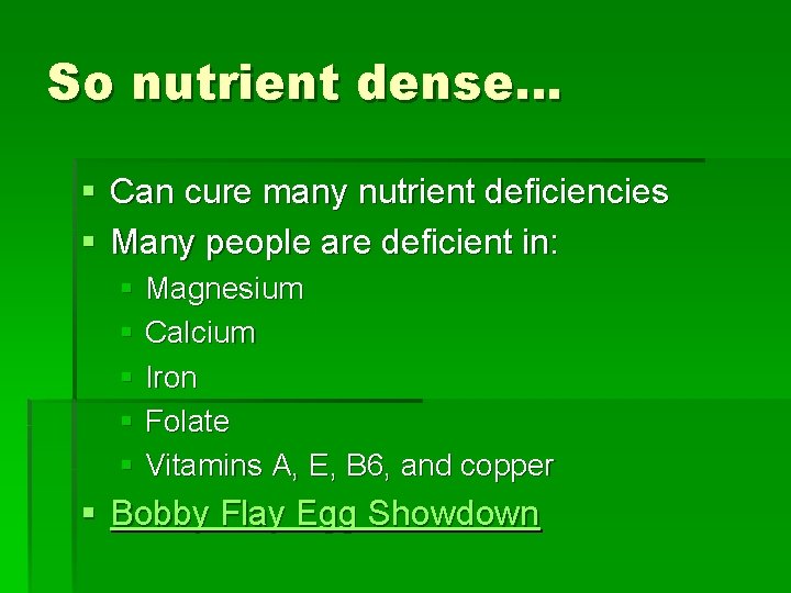 So nutrient dense… § Can cure many nutrient deficiencies § Many people are deficient
