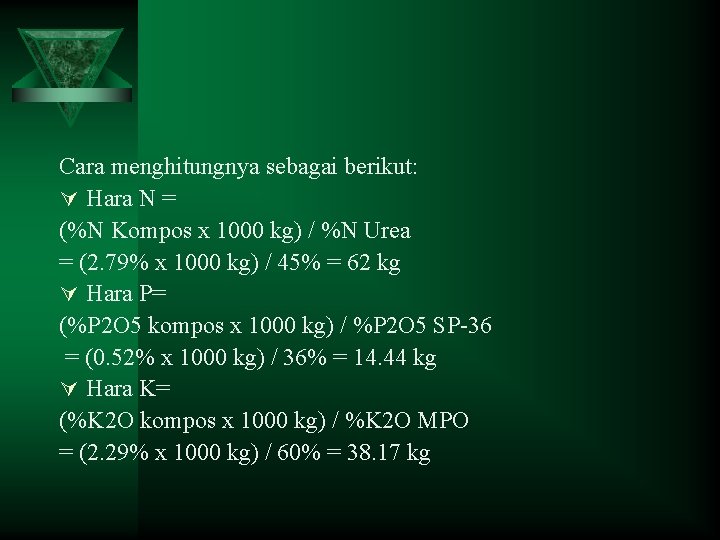 Cara menghitungnya sebagai berikut: Ú Hara N = (%N Kompos x 1000 kg) /