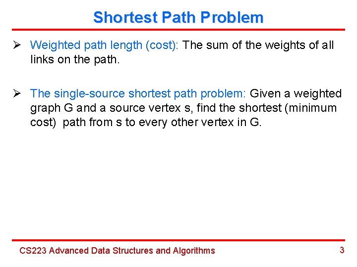 Shortest Path Problem Ø Weighted path length (cost): The sum of the weights of