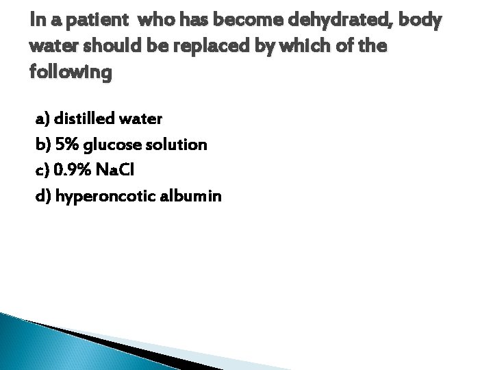 In a patient who has become dehydrated, body water should be replaced by which