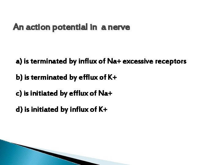 An action potential in a nerve a) is terminated by influx of Na+ excessive