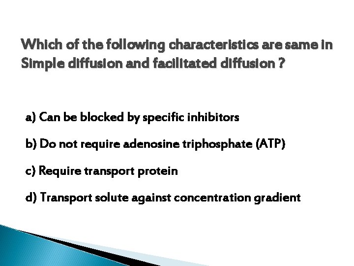 Which of the following characteristics are same in Simple diffusion and facilitated diffusion ?