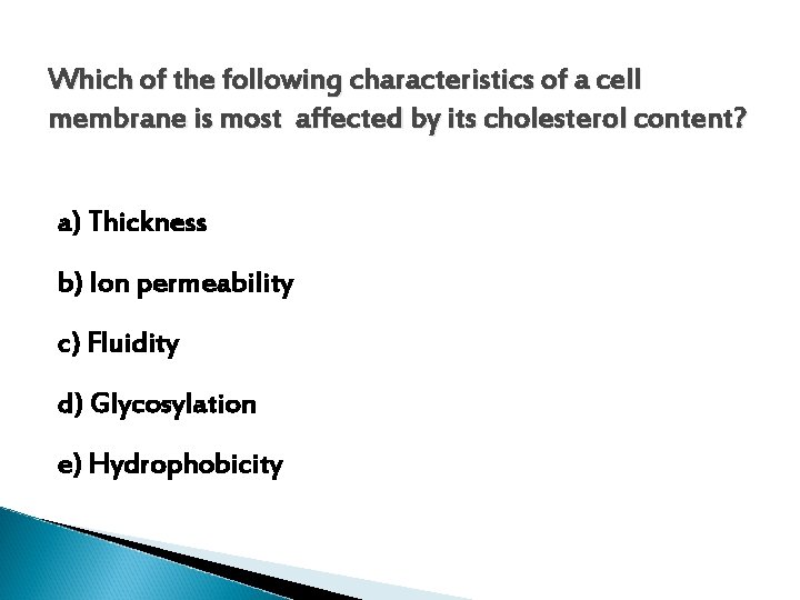 Which of the following characteristics of a cell membrane is most affected by its