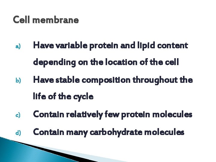 Cell membrane a) Have variable protein and lipid content depending on the location of