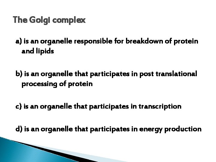 The Golgi complex a) is an organelle responsible for breakdown of protein and lipids