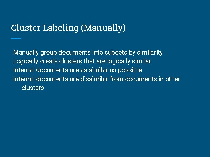 Cluster Labeling (Manually) Manually group documents into subsets by similarity Logically create clusters that