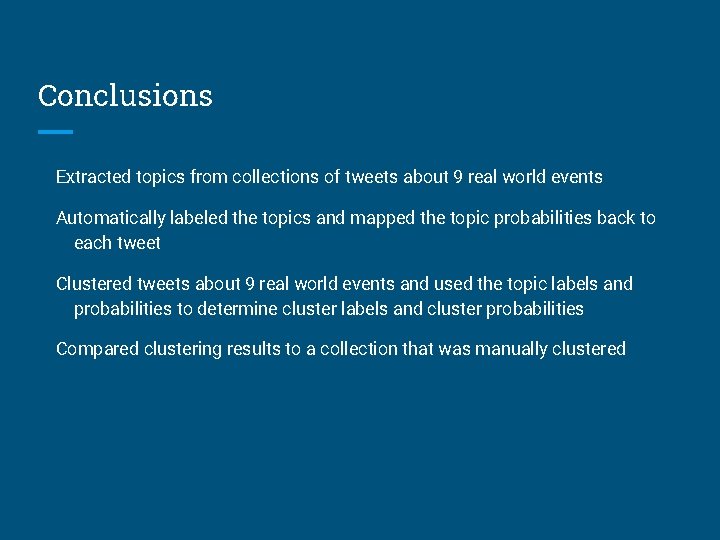 Conclusions Extracted topics from collections of tweets about 9 real world events Automatically labeled