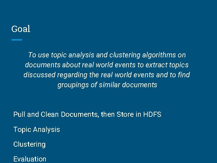 Goal To use topic analysis and clustering algorithms on documents about real world events