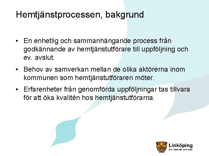 Hemtjänstprocessen, bakgrund • En enhetlig och sammanhängande process från godkännande av hemtjänstutförare till uppföljning
