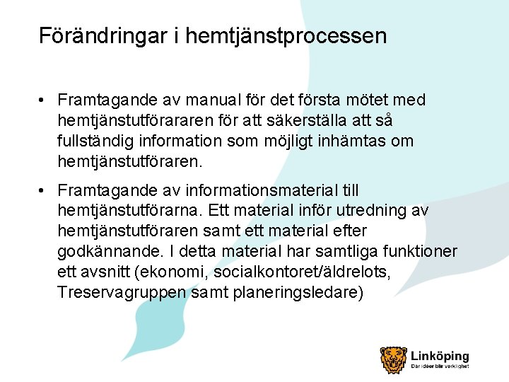 Förändringar i hemtjänstprocessen • Framtagande av manual för det första mötet med hemtjänstutförararen för