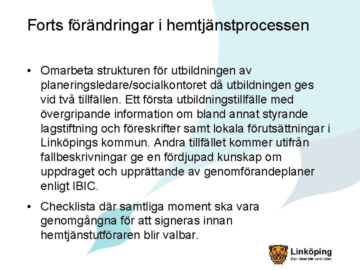 Forts förändringar i hemtjänstprocessen • Omarbeta strukturen för utbildningen av planeringsledare/socialkontoret då utbildningen ges