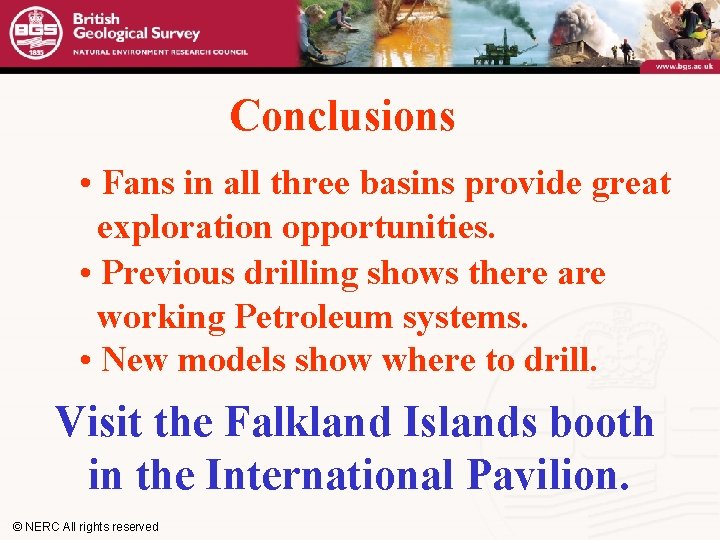 Conclusions • Fans in all three basins provide great exploration opportunities. • Previous drilling