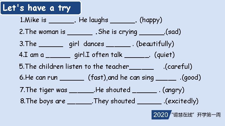 Let's have a try 1. Mike is ______. He laughs ______. (happy) 2. The