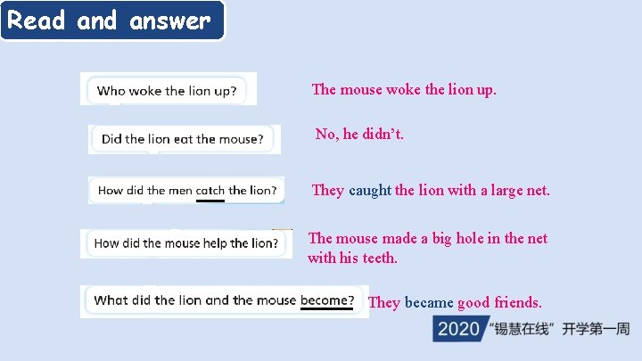 Read answer The mouse woke the lion up. No, he didn’t. They caught the