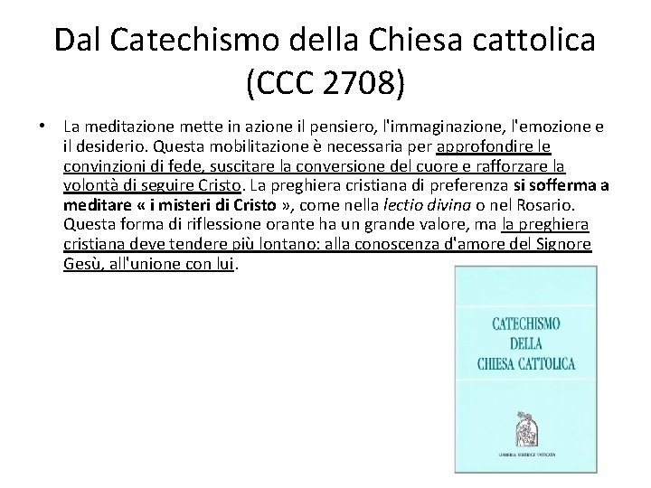 Dal Catechismo della Chiesa cattolica (CCC 2708) • La meditazione mette in azione il