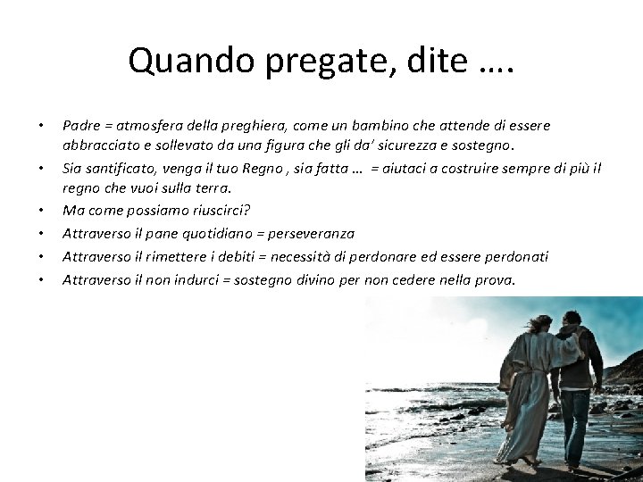 Quando pregate, dite …. • • • Padre = atmosfera della preghiera, come un