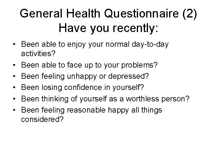 General Health Questionnaire (2) Have you recently: • Been able to enjoy your normal