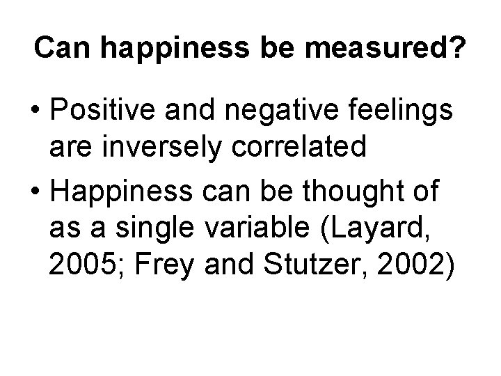 Can happiness be measured? • Positive and negative feelings are inversely correlated • Happiness