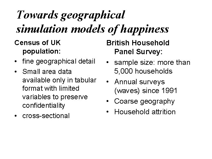 Towards geographical simulation models of happiness Census of UK population: • fine geographical detail