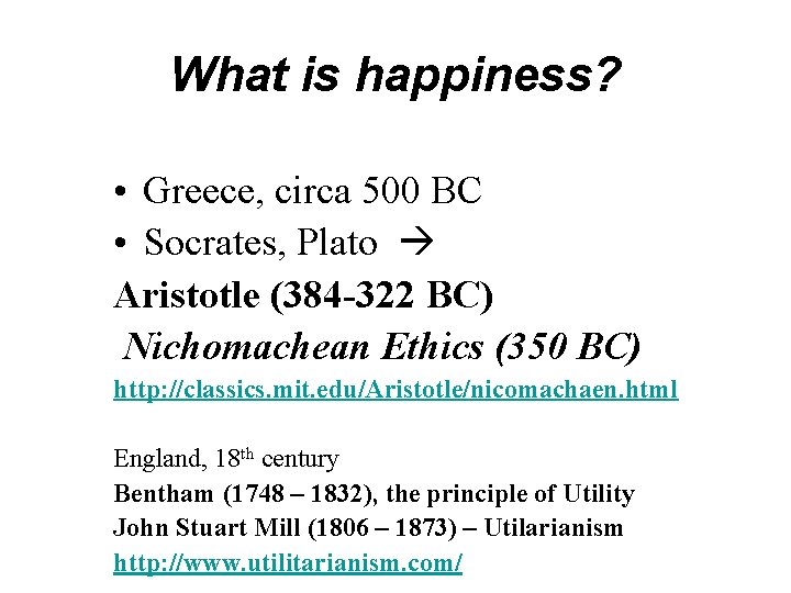 What is happiness? • Greece, circa 500 BC • Socrates, Plato Aristotle (384 -322