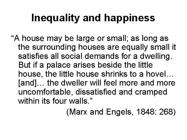 Inequality and happiness “A house may be large or small; as long as the