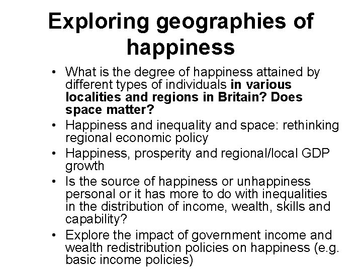 Exploring geographies of happiness • What is the degree of happiness attained by different