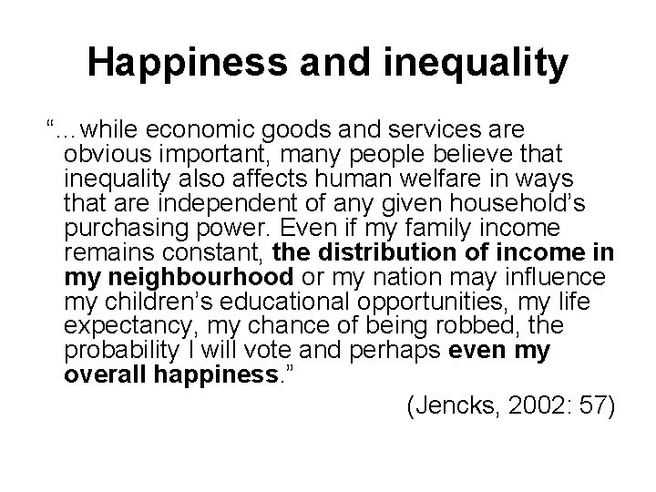 Happiness and inequality “…while economic goods and services are obvious important, many people believe